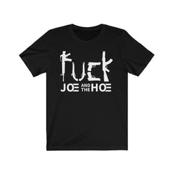 Fuck Joe And The Hoe T Shirt