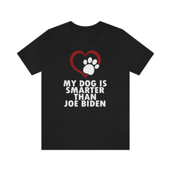 My Dog Is Smarter Than Joe Biden T Shirt