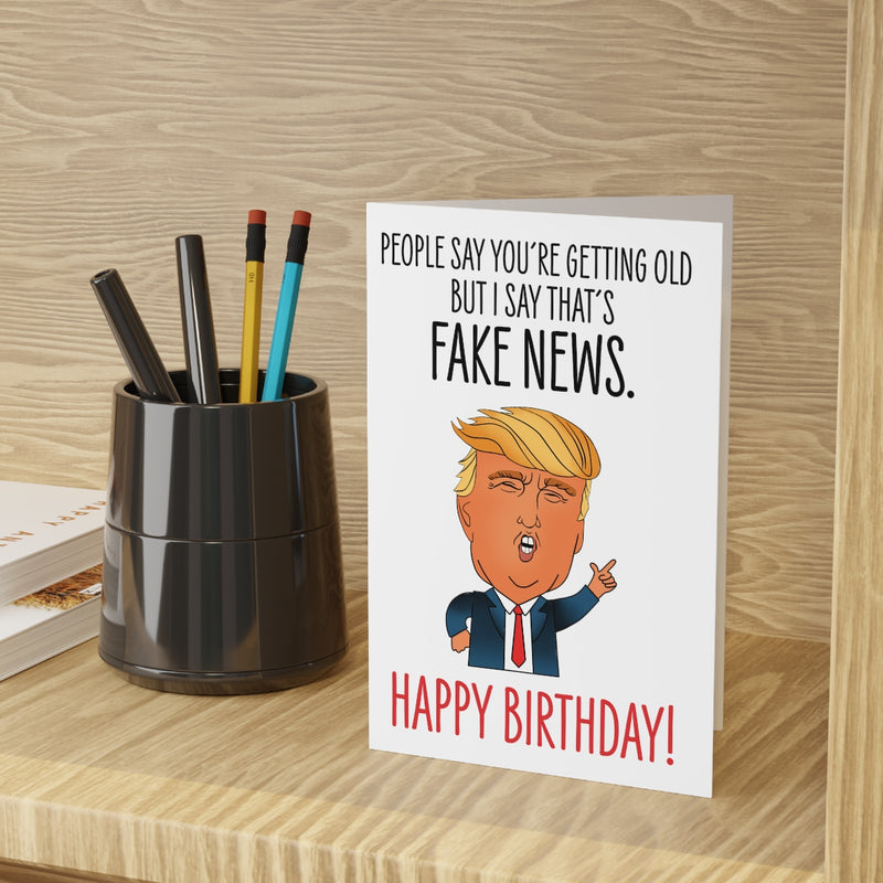 You're Old, Fake News - Birthday Card