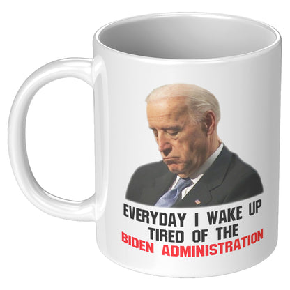 Everyday I Wake Up Tired Of Biden Mug