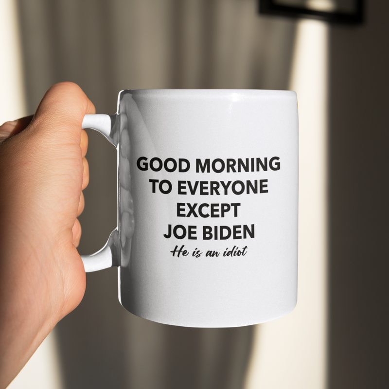 Good Morning To Everyone Except Biden Mug