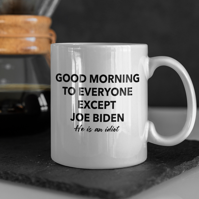 Good Morning To Everyone Except Biden Mug