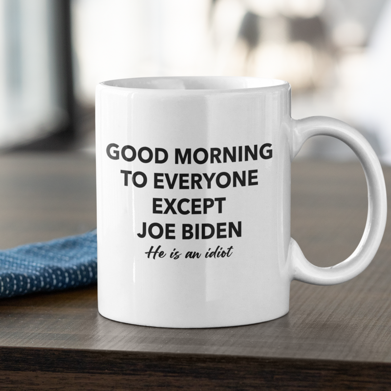 Good Morning To Everyone Except Biden Mug