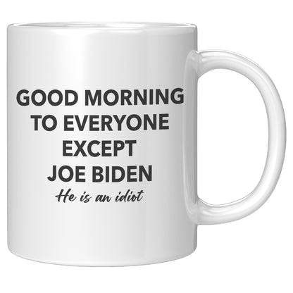 Good Morning To Everyone Except Biden Mug