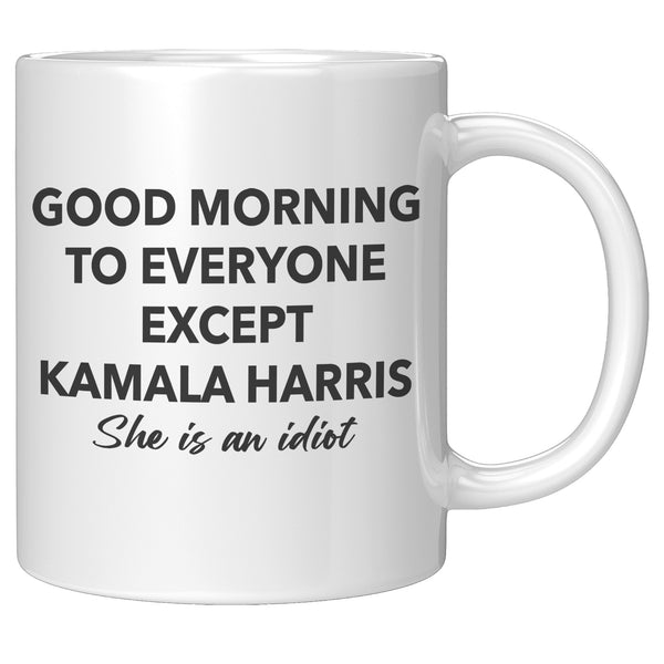 Good Morning To Everyone Except Kamala Mug