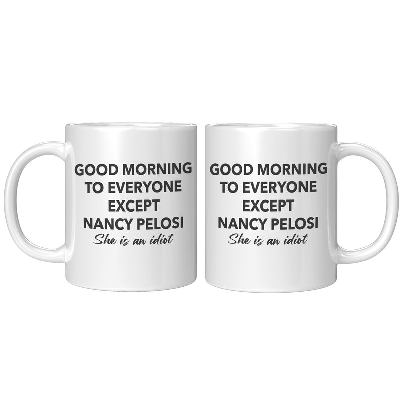 Good Morning To Everyone Except Nancy Mug