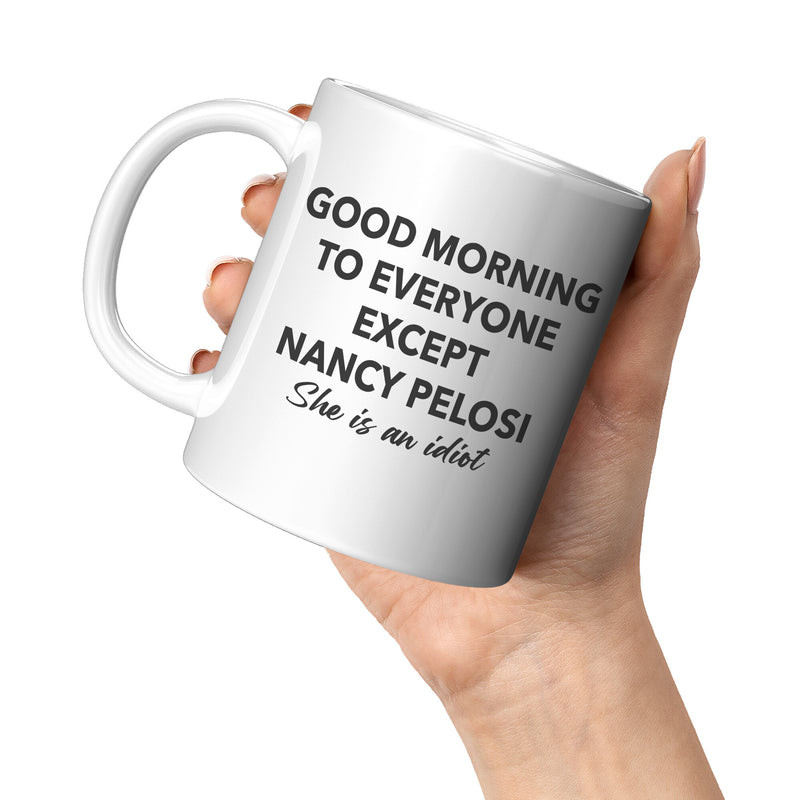 Good Morning To Everyone Except Nancy Mug