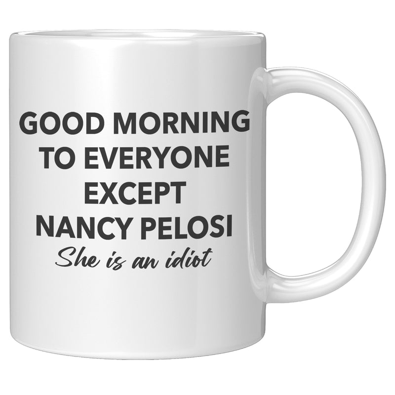 Good Morning To Everyone Except Nancy Mug