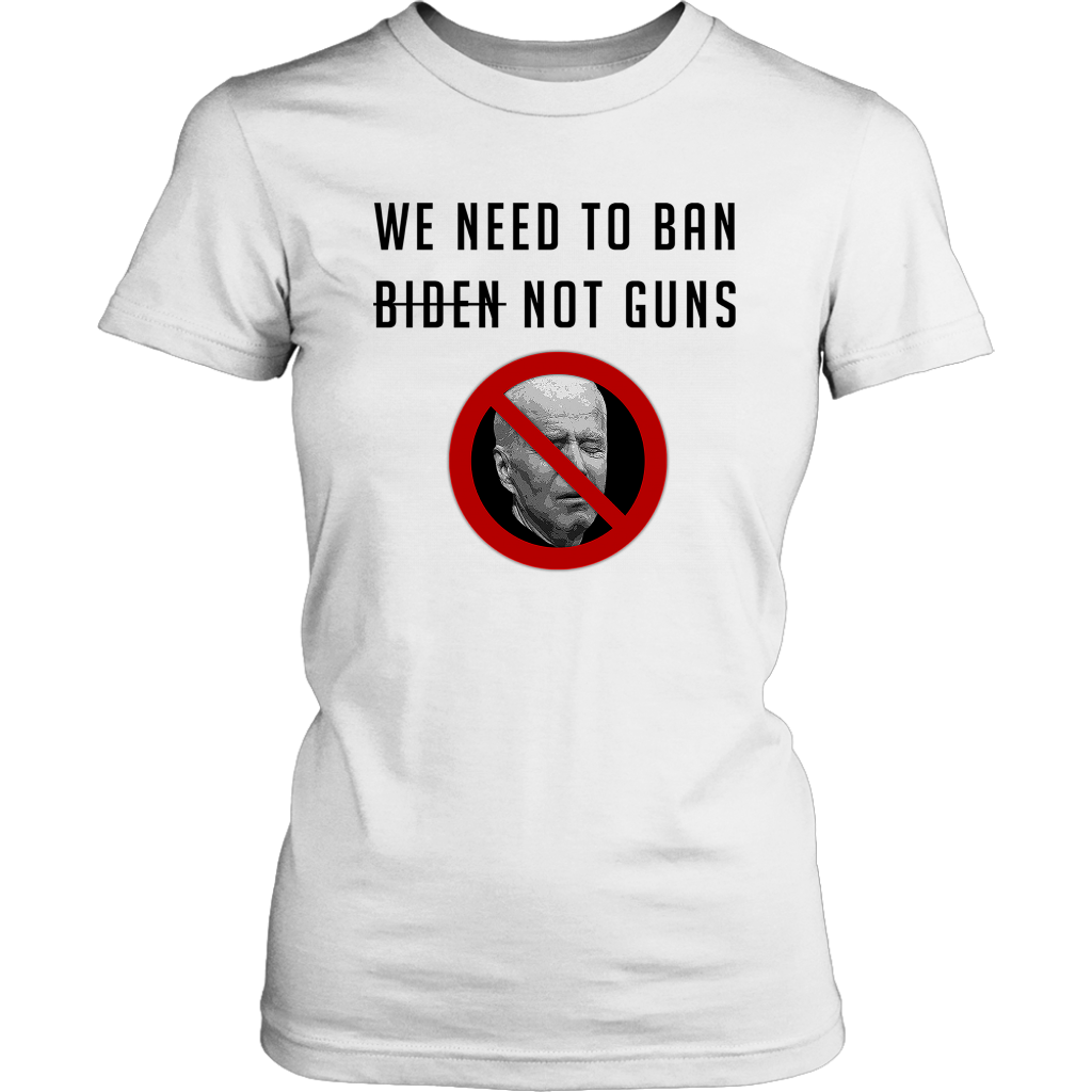 WE NEED TO BAN BIDEN T SHIRT (Womans)