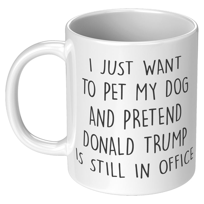 I Just Want To Pet My Dog Mug