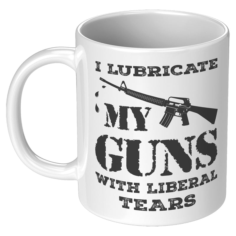 I Lubricate My Guns With Liberal Tears Mug