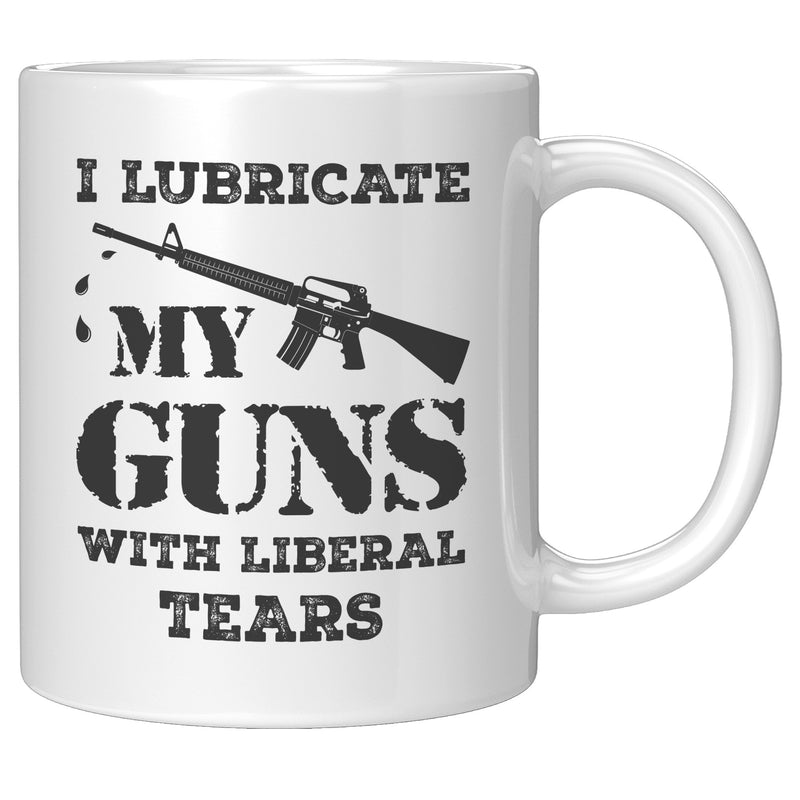 I Lubricate My Guns With Liberal Tears Mug