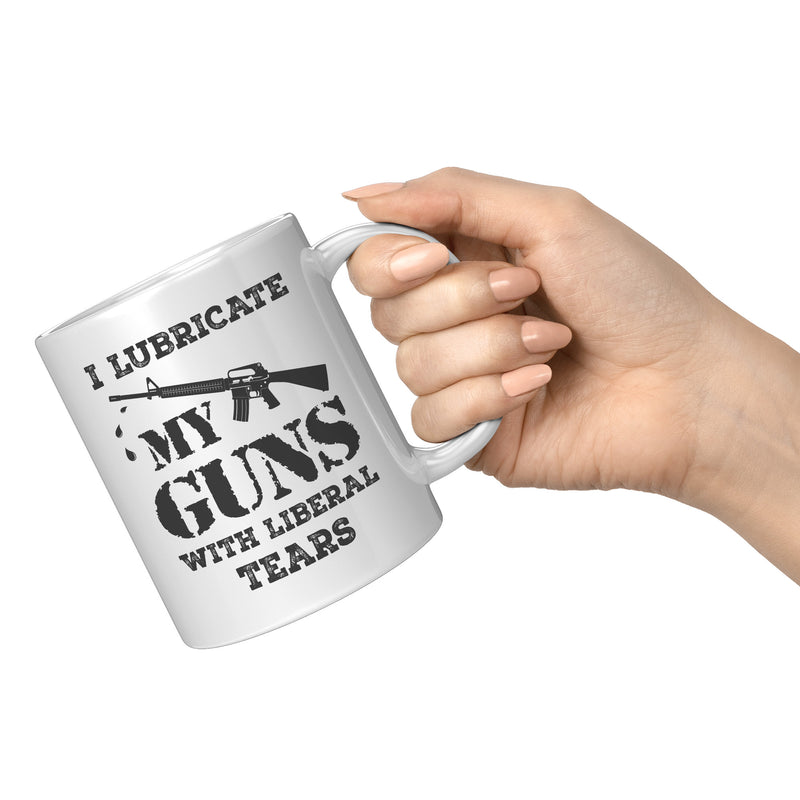 I Lubricate My Guns With Liberal Tears Mug