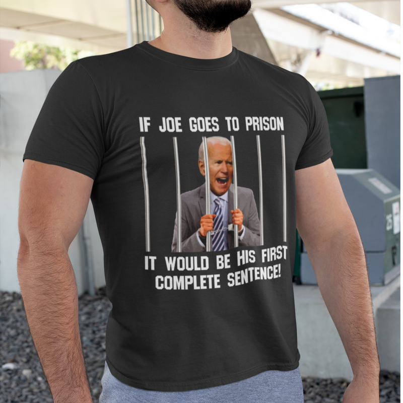 If Joe Goes To Prison T Shirt