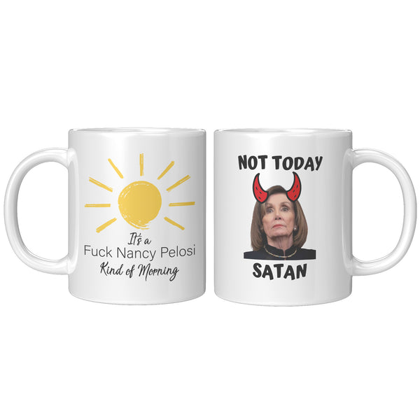 It's A Fuck Nancy Pelosi Kind Of Morning + Not Today Satan Mug