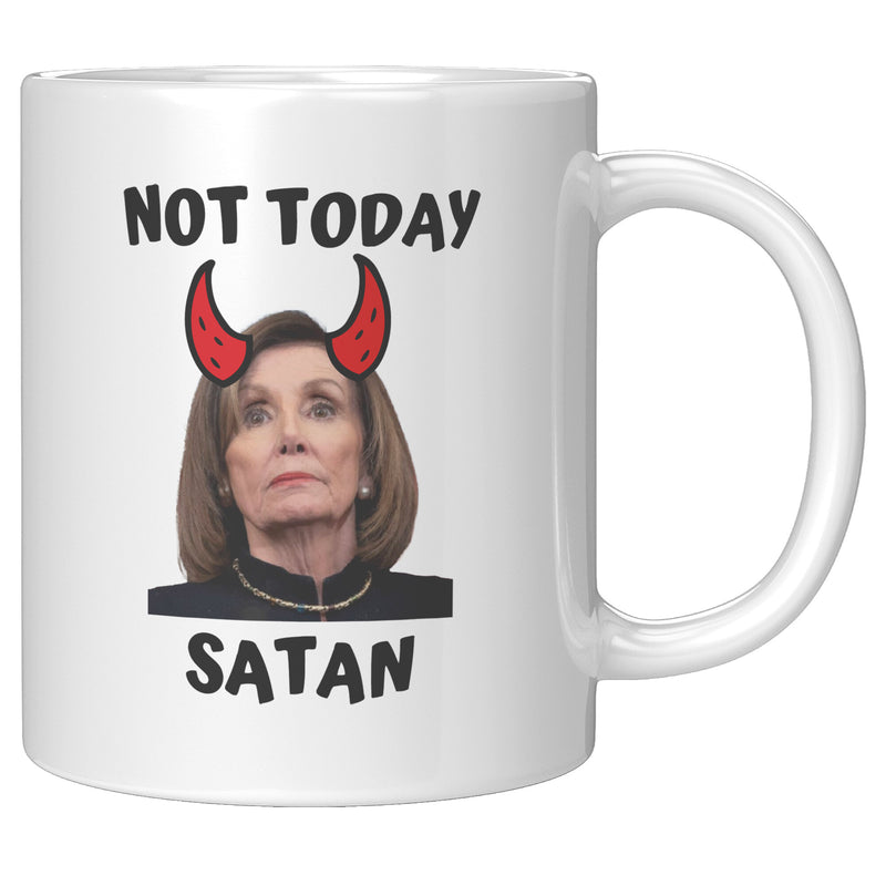 It's A Fuck Nancy Pelosi Kind Of Morning + Not Today Satan Mug