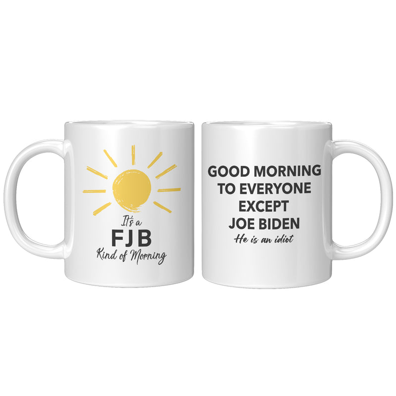 It's An FJB Kind Of Morning + Good Morning To Everyone But Biden Mug