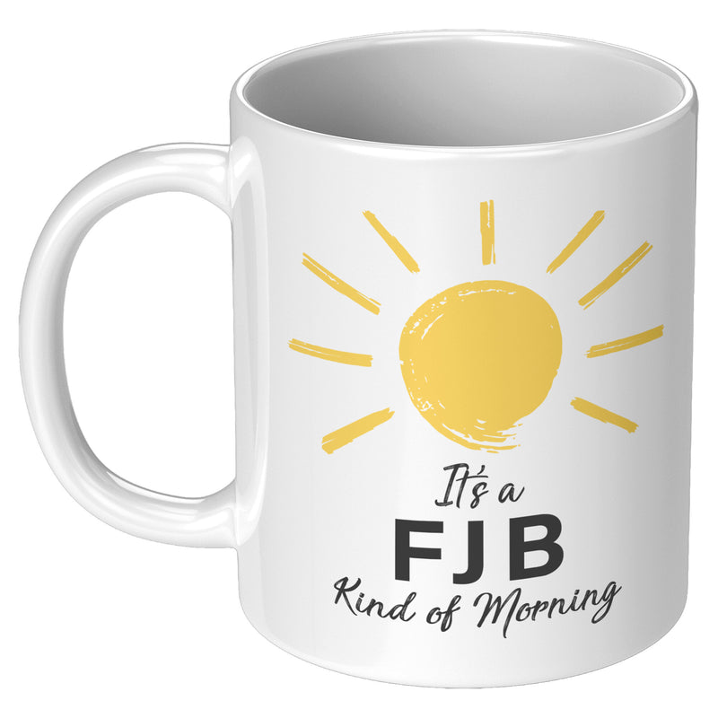 It's An FJB Kind Of Morning + Good Morning To Everyone But Biden Mug