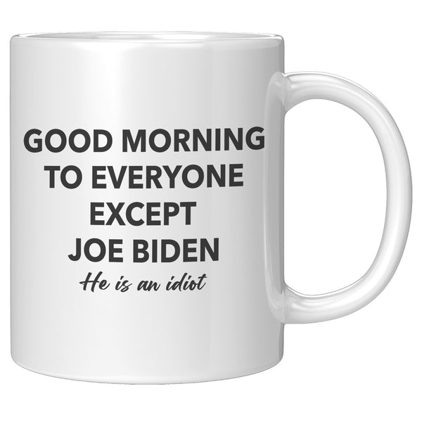 It's An FJB Kind Of Morning + Good Morning To Everyone But Biden Mug