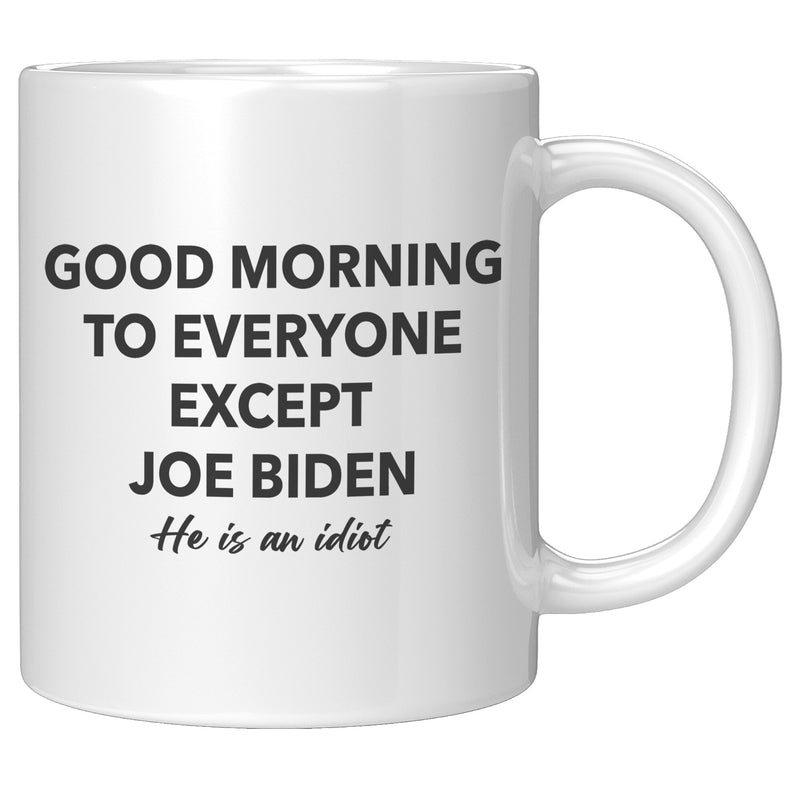 It's An FJB Kind Of Morning + Good Morning To Everyone But Biden Mug