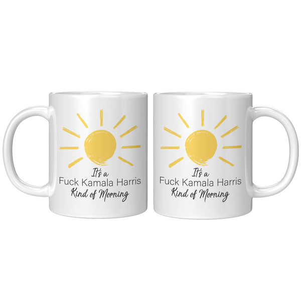 It's a Fuck Kamala Harris Kind of Morning Mug