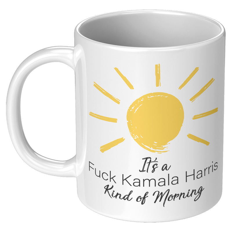 It's a Fuck Kamala Harris Kind of Morning Mug