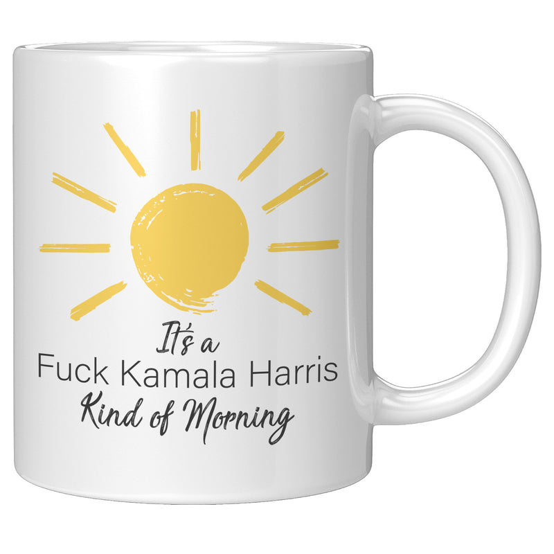 It's a Fuck Kamala Harris Kind of Morning Mug
