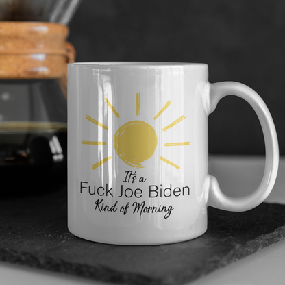 It's A Fuck Joe Biden Kind Of Morning Mug