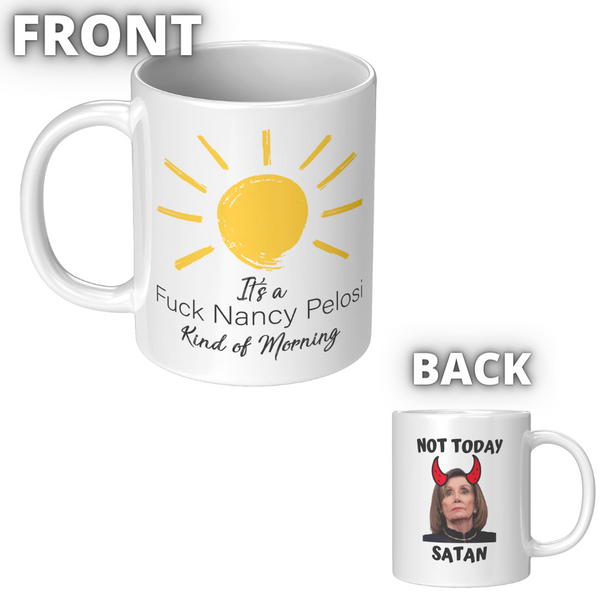 It's A Fuck Nancy Pelosi Kind Of Morning + Not Today Satan Mug