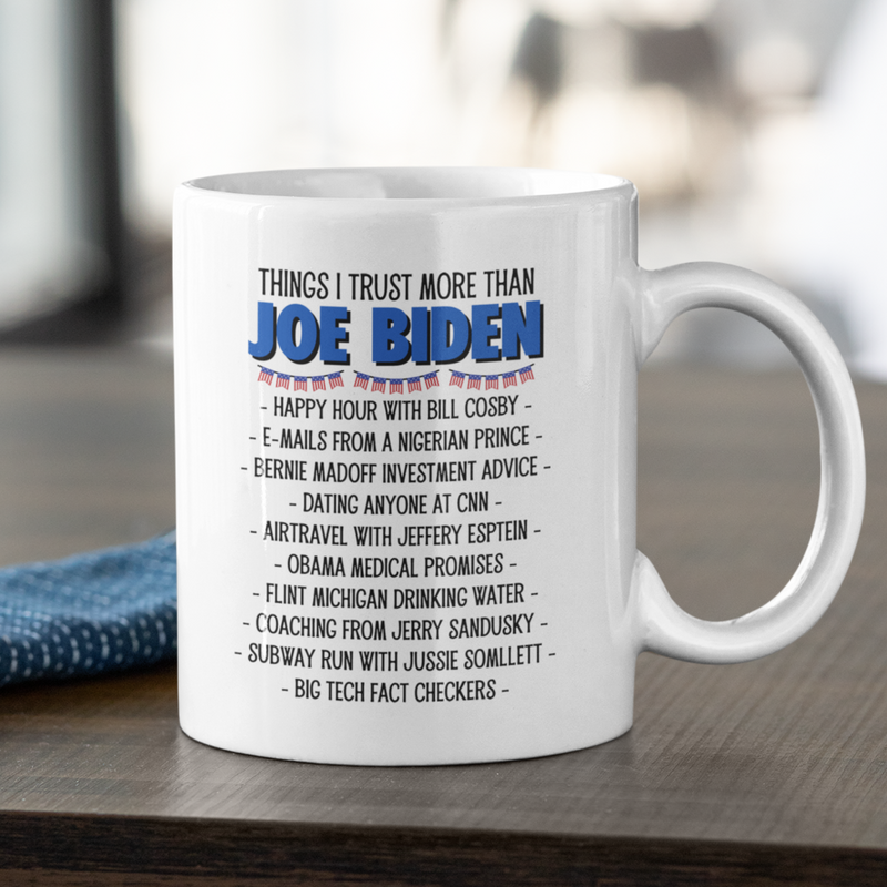 Things I Trust More Than Joe Biden Mug