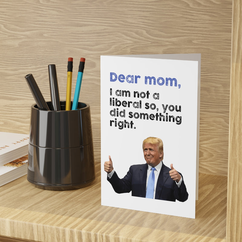 Dear Mom I Am Not A Liberal Card - Card For Mom