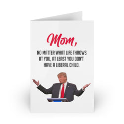 At Least You Don't Have A Liberal Child - Card For Mom