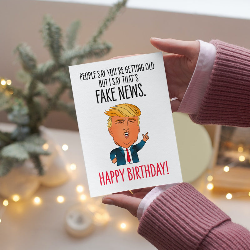 You're Old, Fake News - Birthday Card