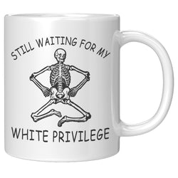 Still Waiting For My White Privilege Mug
