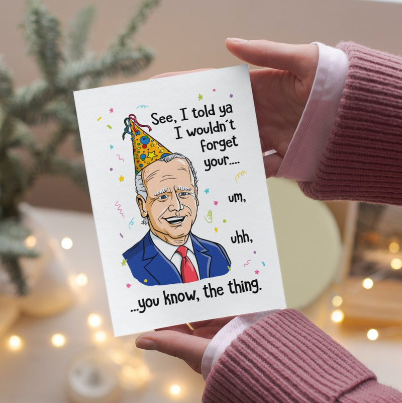 Told Ya I Wouldn't Forget Biden - Birthday Card
