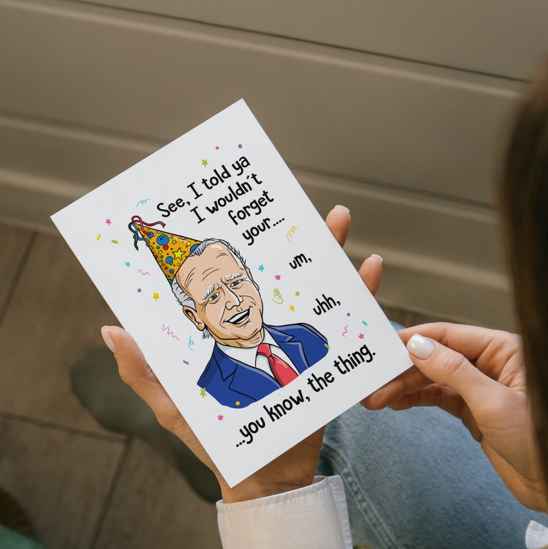 Told Ya I Wouldn't Forget Biden - Birthday Card