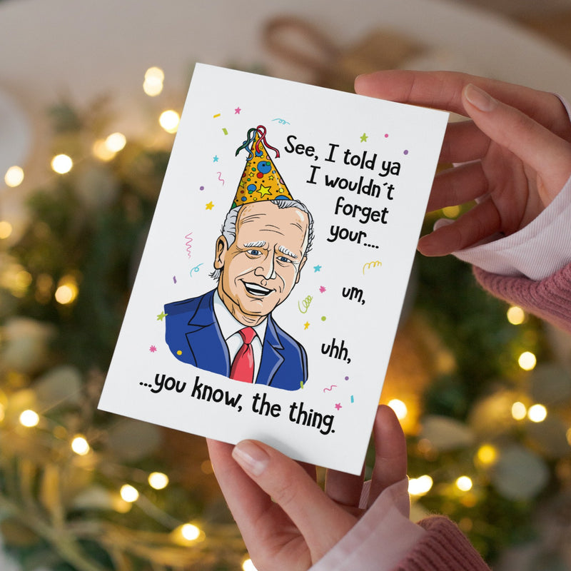 Told Ya I Wouldn't Forget Biden - Birthday Card