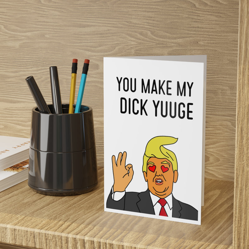 You Make My Dick Yuuge - Valentines Cards