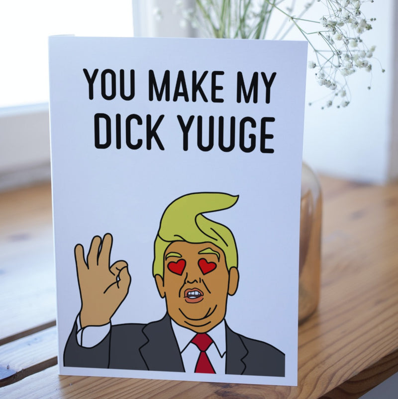 You Make My Dick Yuuge - Valentines Cards