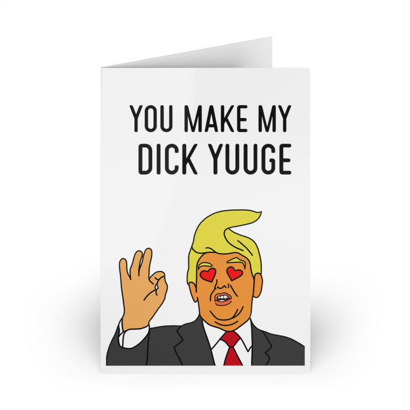 You Make My Dick Yuuge - Valentines Cards
