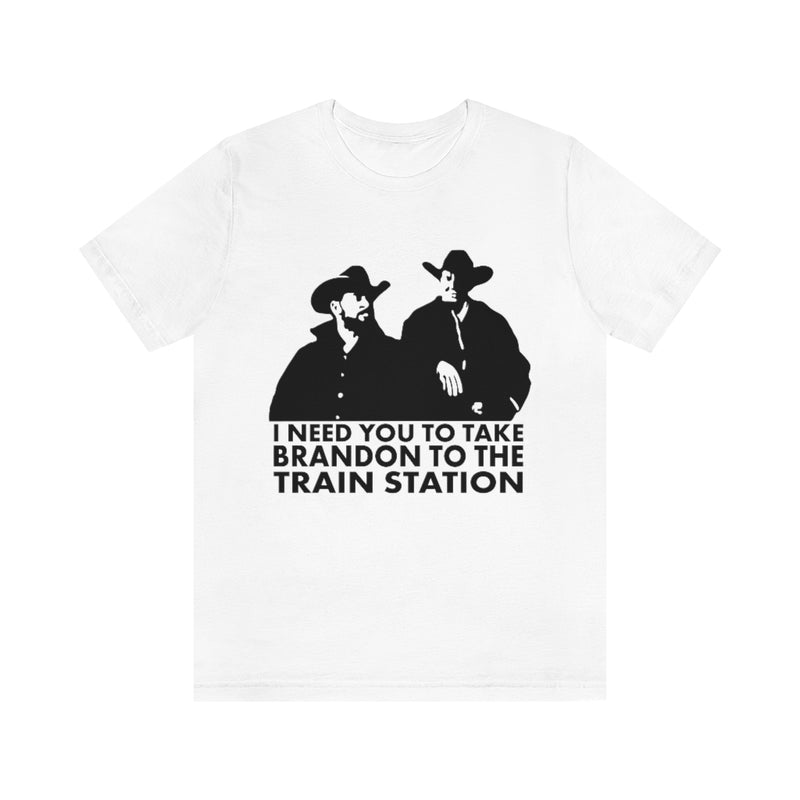 I Need You To Take Brandon To The Station T Shirt