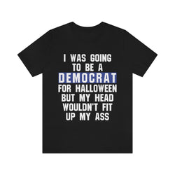 I Was Going To Be A Democrat For Halloween T Shirt