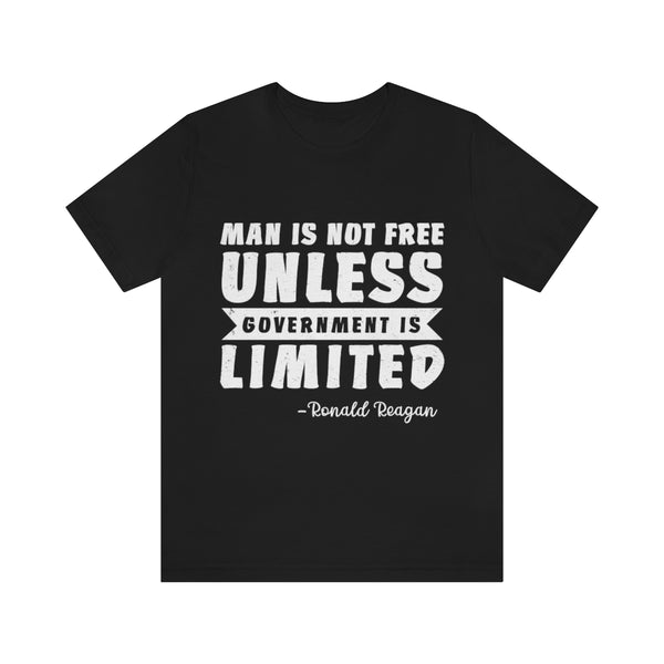 Man Is Not Free Unless Government Is Limited T Shirt