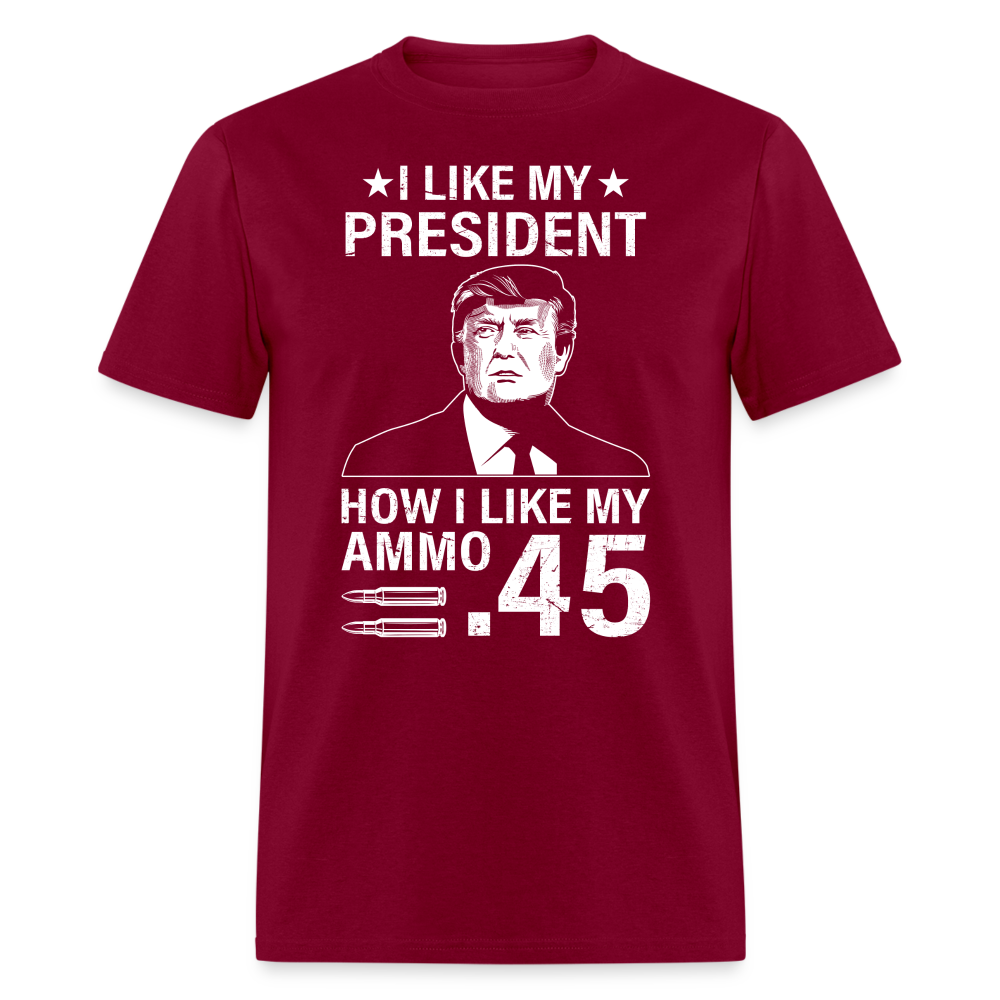 I Like My President How I Like My Ammo T Shirt - burgundy