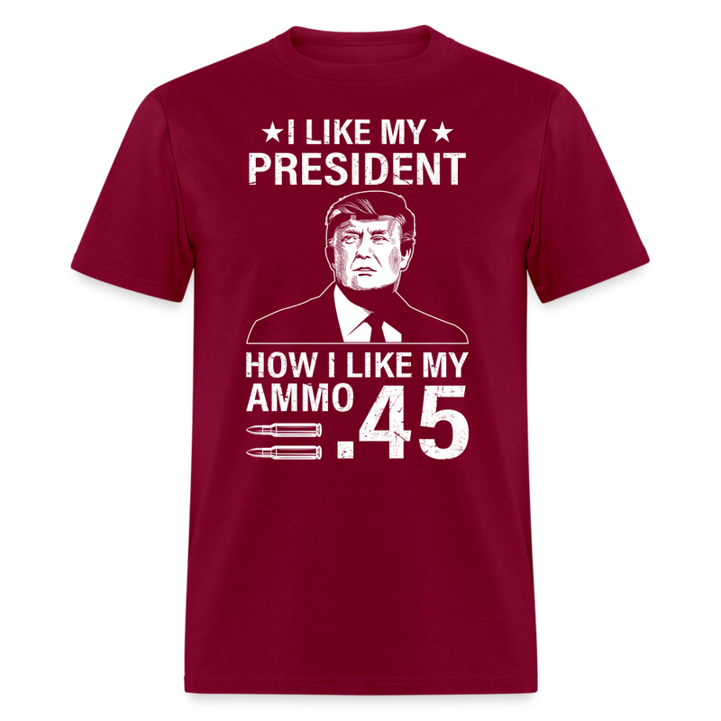 I Like My President How I Like My Ammo T Shirt - burgundy