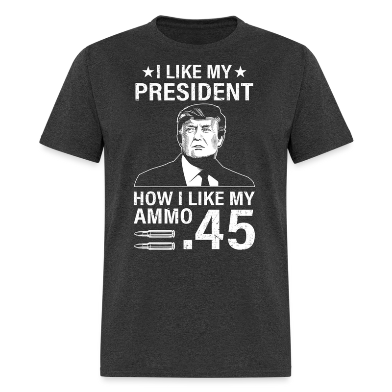 I Like My President How I Like My Ammo T Shirt - heather black
