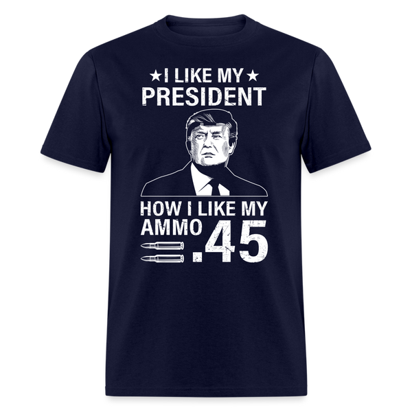 I Like My President How I Like My Ammo T Shirt - navy