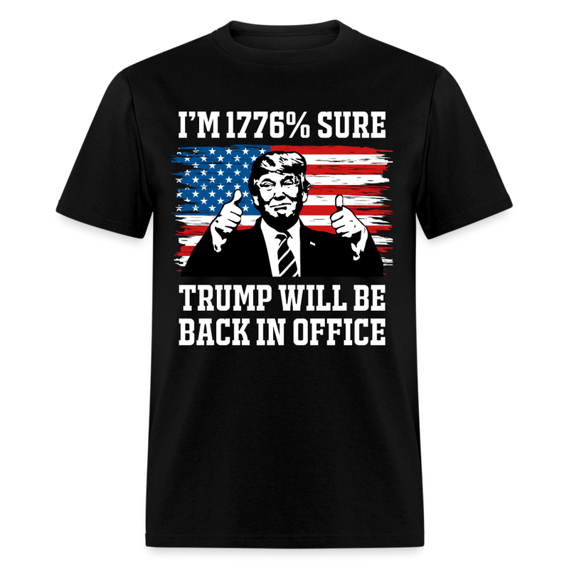 I'm 1776% Sure Trump Will Be Back T Shirt - black