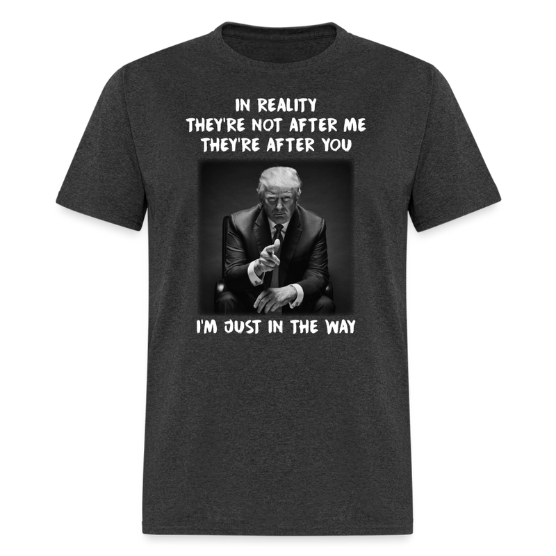 They're Not After Me, They're After You T-Shirt - heather black
