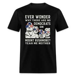 Why There Are No Democrats On Mount Rushmore T-Shirt - black